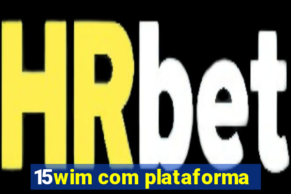 15wim com plataforma